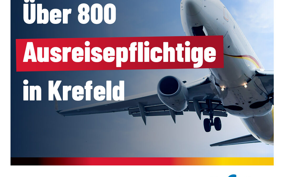 800 Ausreisepflichtige in Krefeld – und nur 69 Abschiebungen im gesamten letzten Jahr