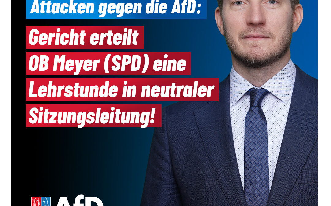 Verwaltungsgericht bestätigt: Oberbürgermeister Meyers Aussagen zur AfD waren rechtswidrig!