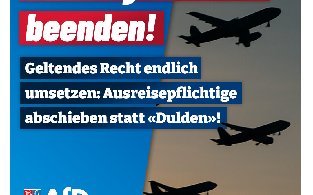 Bürger schützen & Recht umsetzen: keine Ermessensduldungen mehr für ausreisepflichtige Personen!