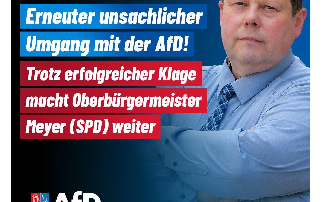 Unterlassungsaufforderung gegen Oberbürgermeister Meyer – erneuter Verstoß gegen das Neutralitätsgebot während der Sitzungsleitung